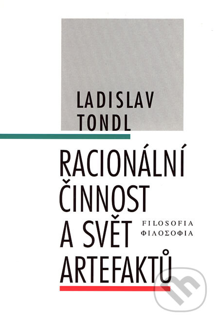 Kniha: Racionální činnost a svět artefaktů (Ladislav Tondl). Filosofia, 2005 Kniha: Racionální činnost a svět artefaktů (Ladislav Tondl). Filosofia, 2005