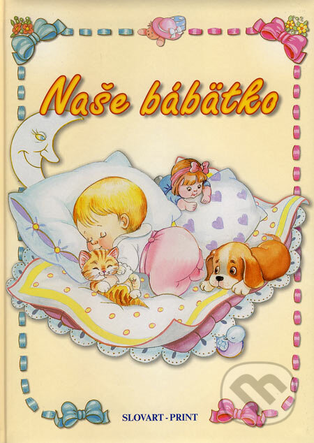 Kniha: Naše bábätko (Alexandra Kiadó). Slovart Print, 2007 Kniha: Naše bábätko (Alexandra Kiadó). Slovart Print, 2007