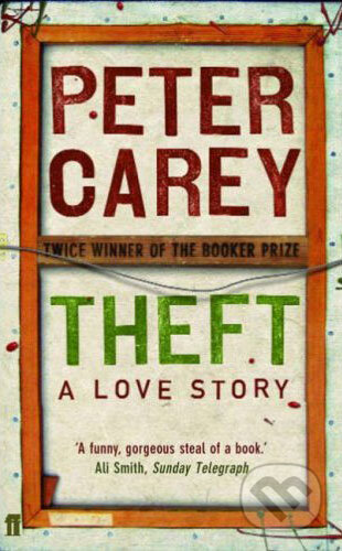Kniha: Theft: A Love Story (Peter Carey). Faber and Faber, 2007 Kniha: Theft: A Love Story (Peter Carey). Faber and Faber, 2007