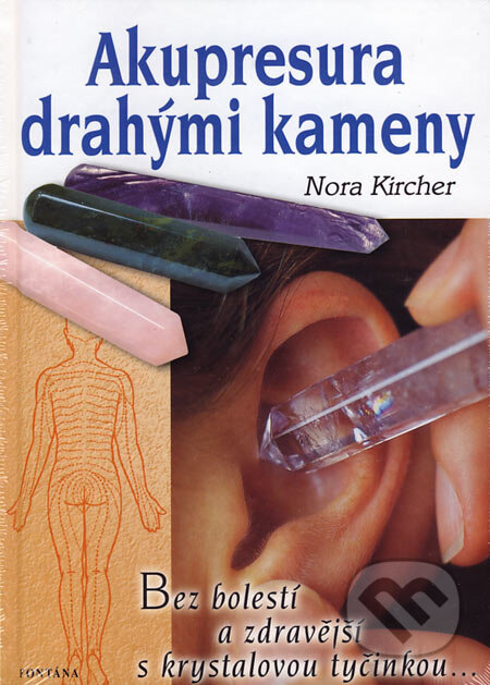 Kniha: Akupresura drahými kameny (Nora Kircher). Fontána, 2007 Kniha: Akupresura drahými kameny (Nora Kircher). Fontána, 2007