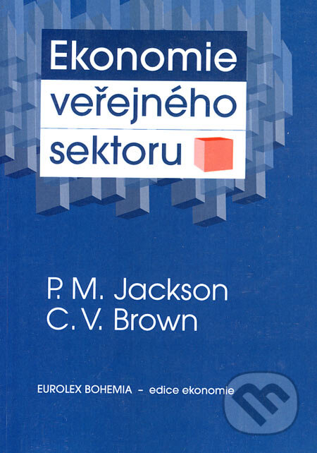 Kniha: Ekonomie veřejného sektoru (C.V. Brown a P.M. Jackson). Eurolex Bohemia, 2003 Kniha: Ekonomie veřejného sektoru (C.V. Brown a P.M. Jackson). Eurolex Bohemia, 2003