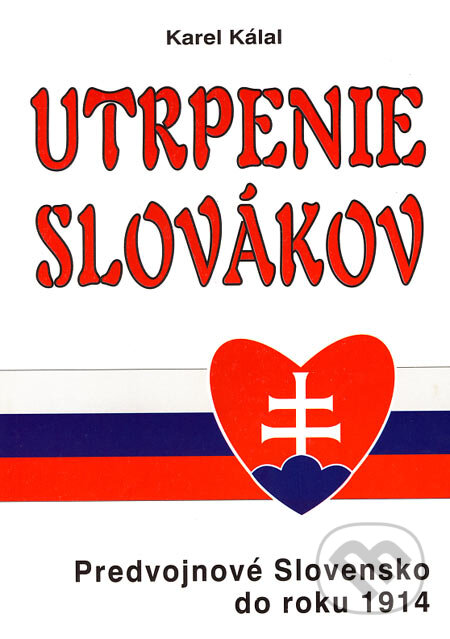 Kniha: Utrpenie Slovákov (Karel Kálal). Eko-konzult, 2006 Kniha: Utrpenie Slovákov (Karel Kálal). Eko-konzult, 2006