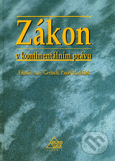 Zákon v kontinentálním právu - Aleš Gerloch, Pavel Maršálek, Eurolex Bohemia, 2005