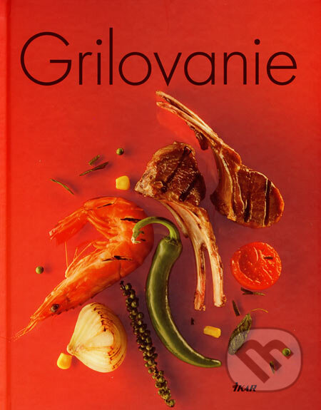 Kniha: Grilovanie (Autorský kolektiv). Ikar, 2007 Kniha: Grilovanie (Autorský kolektiv). Ikar, 2007