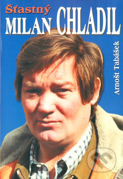 Kniha: Šťastný Milan Chladil (Arnošt Tabášek). Formát, 2005 Kniha: Šťastný Milan Chladil (Arnošt Tabášek). Formát, 2005