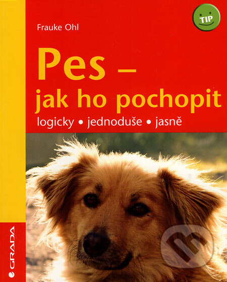 Kniha: Pes - jak ho pochopit (Frauke Ohl). Grada, 2007 Kniha: Pes - jak ho pochopit (Frauke Ohl). Grada, 2007