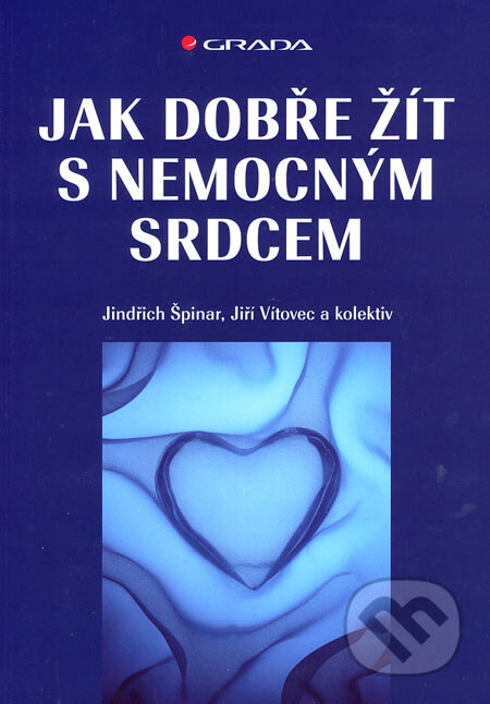 Kniha: Jak dobře žít s nemocným srdcem (Jindřich Špinar, Jiří Vítovec a kolektív). Grada, 2007 Kniha: Jak dobře žít s nemocným srdcem (Jindřich Špinar, Jiří Vítovec a kolektív). Grada, 2007