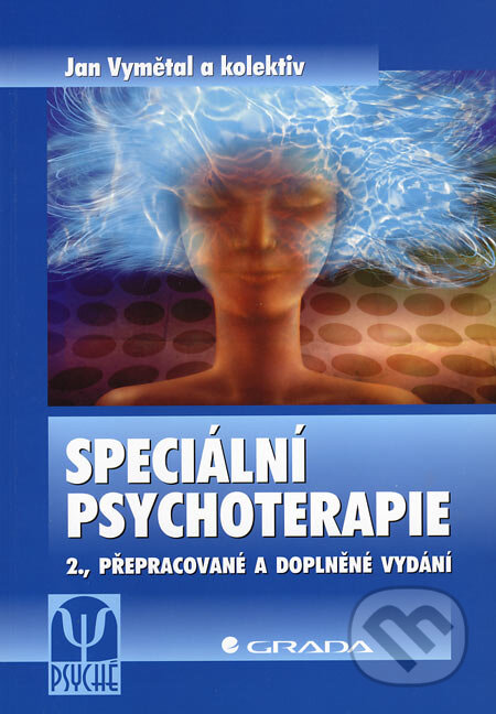 Kniha: Speciální psychoterapie (Jan Vymětal a kolektív). Grada, 2007 Kniha: Speciální psychoterapie (Jan Vymětal a kolektív). Grada, 2007