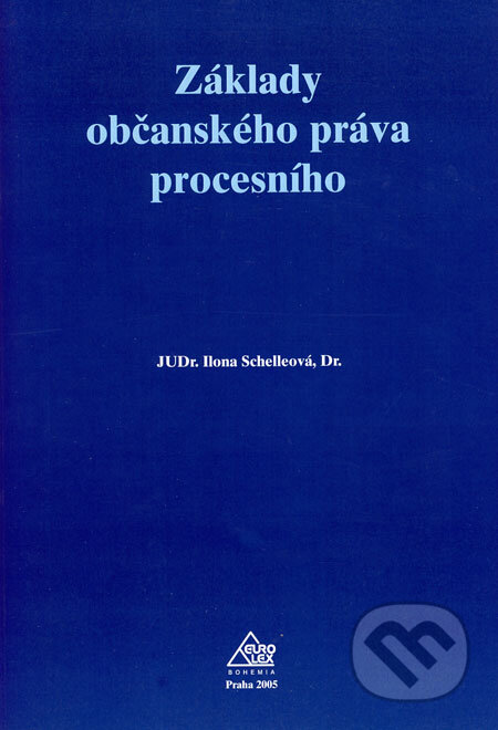 Kniha: Základy občanského práva procesního (Ilona Schelleová). Eurolex Bohemia, 2005 Kniha: Základy občanského práva procesního (Ilona Schelleová). Eurolex Bohemia, 2005