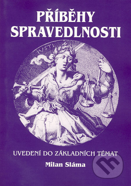Kniha: Příběhy spravedlnosti (Milan Sláma). Eurolex Bohemia, 2004 Kniha: Příběhy spravedlnosti (Milan Sláma). Eurolex Bohemia, 2004