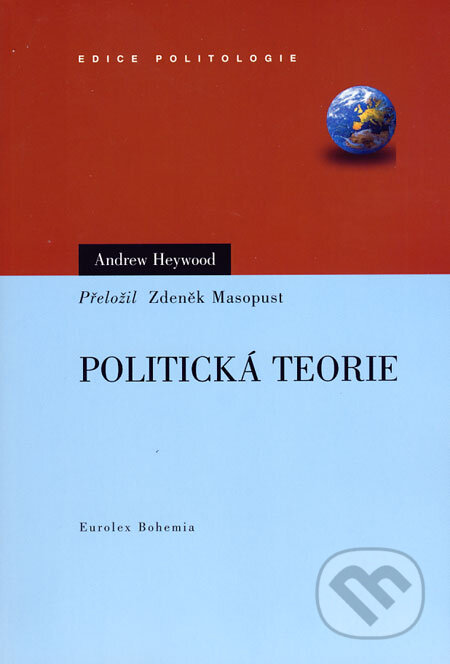 Kniha: Politická teorie (Andrew Heywood). Eurolex Bohemia, 2005 Kniha: Politická teorie (Andrew Heywood). Eurolex Bohemia, 2005