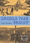 Kniha: Zmizelá tvář Kralup (Josef Stupka). Mladá fronta, 2007 Kniha: Zmizelá tvář Kralup (Josef Stupka). Mladá fronta, 2007