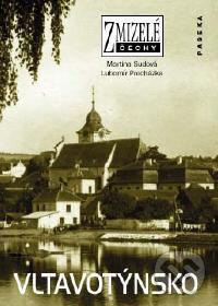 Kniha: Zmizelé Čechy - Vltavotýnsko (Lubomír Procházka a Martina Sudová). Paseka, 2007 Kniha: Zmizelé Čechy - Vltavotýnsko (Lubomír Procházka a Martina Sudová). Paseka, 2007