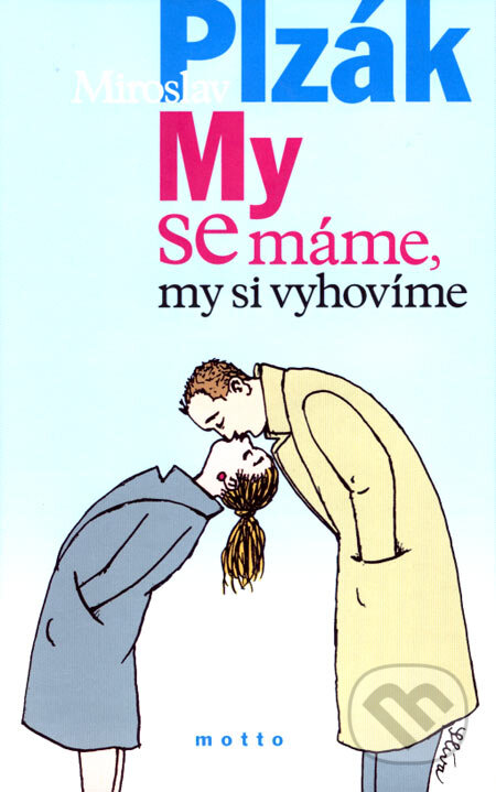 Kniha: My se máme, my si vyhovíme (Miroslav Plzák). Motto, 2007 Kniha: My se máme, my si vyhovíme (Miroslav Plzák). Motto, 2007