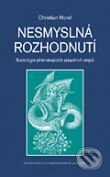 Kniha: Nesmyslná rozhodnutí (Christian Morel). Centrum pro studium demokracie a kultury, 2006 Kniha: Nesmyslná rozhodnutí (Christian Morel). Centrum pro studium demokracie a kultury, 2006