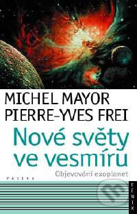 Kniha: Nové světy ve vesmíru (Michel Mayor a Pierre-Yves Frei). Paseka, 2007 Kniha: Nové světy ve vesmíru (Michel Mayor a Pierre-Yves Frei). Paseka, 2007