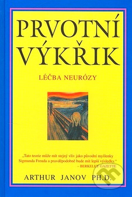 Kniha: Prvotní výkřik (Arthur Janov). Pragma, 2007 Kniha: Prvotní výkřik (Arthur Janov). Pragma, 2007