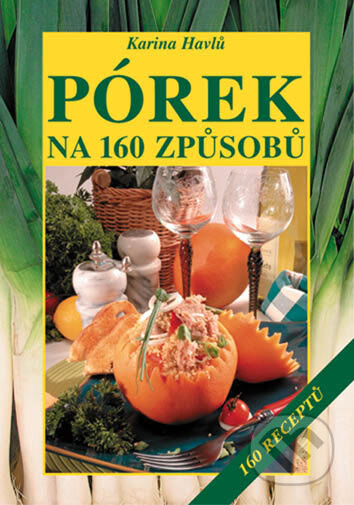 Kniha: Pórek na 160 způsobů (Karina Havlů). Vyšehrad, 2007 Kniha: Pórek na 160 způsobů (Karina Havlů). Vyšehrad, 2007