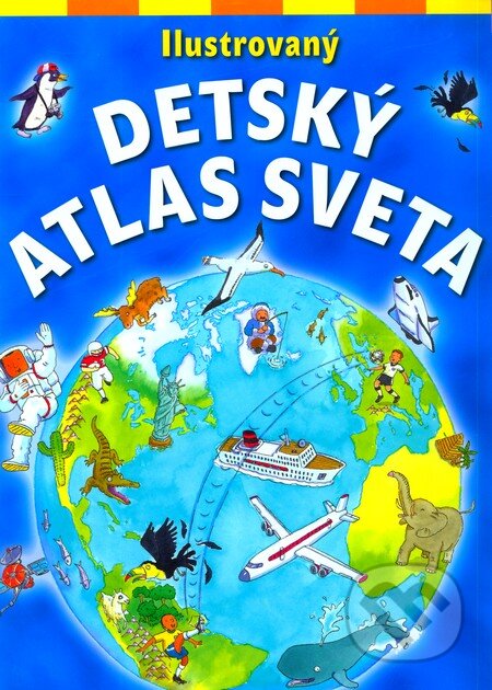 Kniha: Ilustrovaný detský atlas sveta (Anthony Lewis a Deborah Chancellor). Fragment, 2007 Kniha: Ilustrovaný detský atlas sveta (Anthony Lewis a Deborah Chancellor). Fragment, 2007