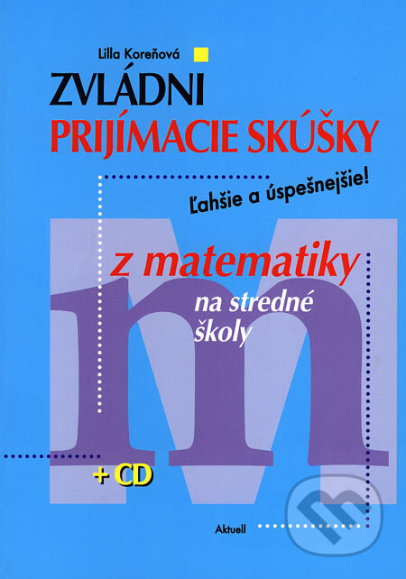 Kniha: Zvládni prijímacie skúšky z matematiky na stredné školy (Lilla Koreňová). Aktuell, 2007 Kniha: Zvládni prijímacie skúšky z matematiky na stredné školy (Lilla Koreňová). Aktuell, 2007