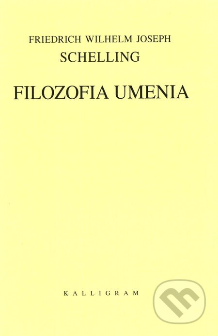Kniha: Filozofia umenia (F.W.J. Schelling). Kalligram, 2007 Kniha: Filozofia umenia (F.W.J. Schelling). Kalligram, 2007