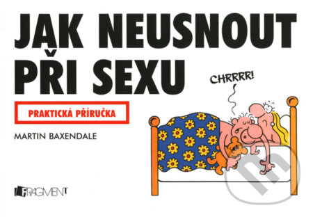 Kniha: Jak neusnout při sexu (Martin Baxendale). Nakladatelství Fragment, 2007 Kniha: Jak neusnout při sexu (Martin Baxendale). Nakladatelství Fragment, 2007