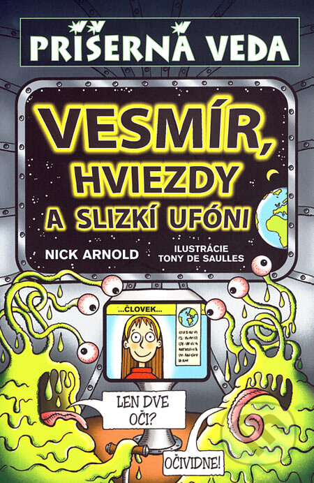 Kniha: Vesmír, hviezdy a slizkí ufóni (Nick Arnold). Slovart, 2007 Kniha: Vesmír, hviezdy a slizkí ufóni (Nick Arnold). Slovart, 2007