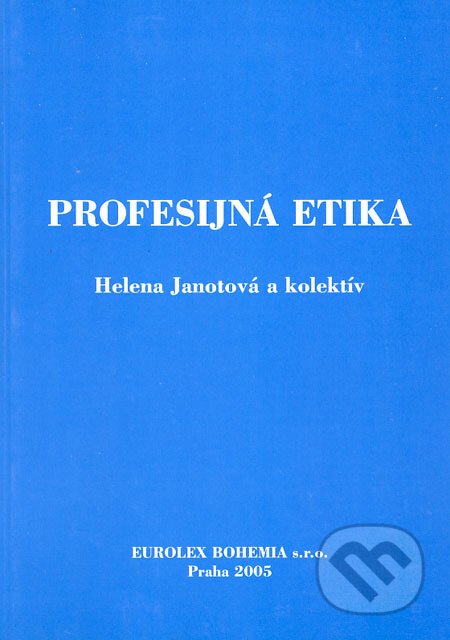 Kniha: Profesijná etika (Helena Janotová a kolektív). Eurolex Bohemia, 2005 Kniha: Profesijná etika (Helena Janotová a kolektív). Eurolex Bohemia, 2005