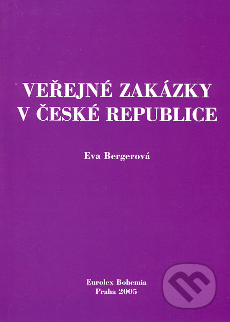 Kniha: Veřejné zakázky v České republice (Eva Bergerová). Eurolex Bohemia, 2005 Kniha: Veřejné zakázky v České republice (Eva Bergerová). Eurolex Bohemia, 2005