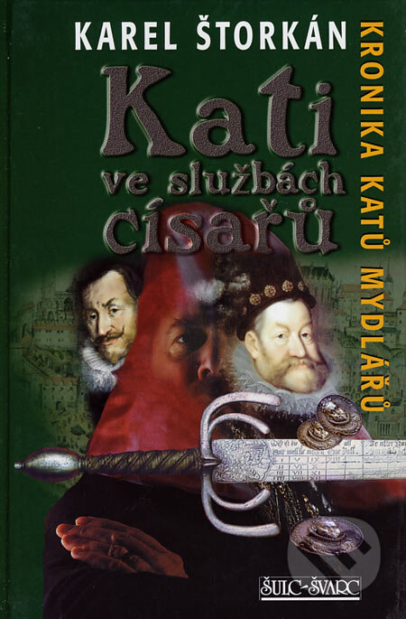 Kniha: Kati ve službách císařů (Karel Štorkán). Šulc - Švarc, 2007 Kniha: Kati ve službách císařů (Karel Štorkán). Šulc - Švarc, 2007