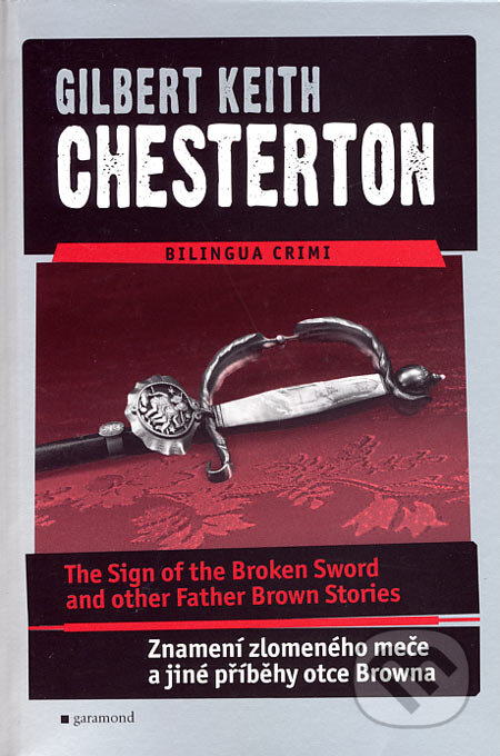 Kniha: The Sign of the Broken Sword and other Father Brown Stories / Znamení zlomeného meče a jiné příběhy otce Browna (Gilbert Keith Chesterton). Garamond, 2007 Kniha: The Sign of the Broken Sword and other Father Brown Stories / Znamení zlomeného meče a jiné příběhy otce Browna (Gilbert Keith Chesterton). Garamond, 2007