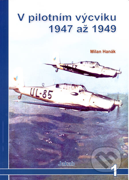 Kniha: V pilotním výcviku 1947 až 1949 (Milan Hanák). Jakab, 2006 Kniha: V pilotním výcviku 1947 až 1949 (Milan Hanák). Jakab, 2006