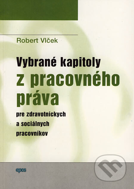 Kniha: Vybrané kapitoly z pracovného práva pre zdravotníckych a sociálnych pracovníkov (Robert Vlček). Epos, 2007 Kniha: Vybrané kapitoly z pracovného práva pre zdravotníckych a sociálnych pracovníkov (Robert Vlček). Epos, 2007