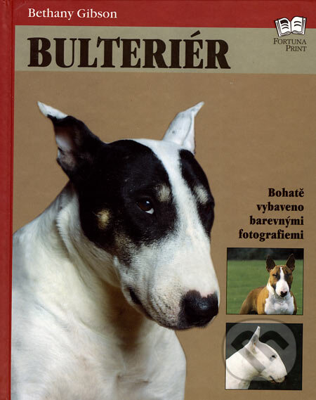 Kniha: Bulteriér (Bethany Gibson). Fortuna Print, 2001 Kniha: Bulteriér (Bethany Gibson). Fortuna Print, 2001