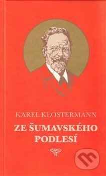 Kniha: Ze šumavského podlesí (Karel Klostermann). Jaro, 2009 Kniha: Ze šumavského podlesí (Karel Klostermann). Jaro, 2009