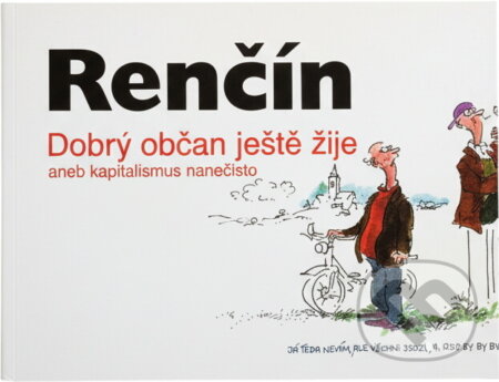 Kniha: Dobrý občan ještě žije, aneb, Kapitalismus nanečisto (Vladimír Renčín). , 1998 Kniha: Dobrý občan ještě žije, aneb, Kapitalismus nanečisto (Vladimír Renčín). , 1998