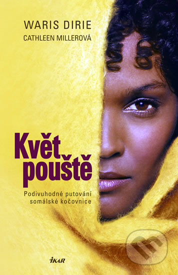 Kniha: Květ pouště (Dirie Waris a Millerová Cathleen). Ikar CZ, 2010 Kniha: Květ pouště (Dirie Waris a Millerová Cathleen). Ikar CZ, 2010