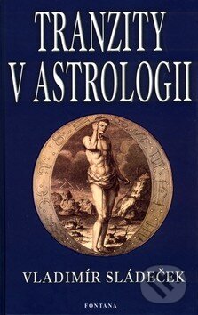 Kniha: Tranzity v astrologii (Vladimír Sládeček). Fontána, 2003 Kniha: Tranzity v astrologii (Vladimír Sládeček). Fontána, 2003