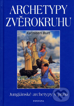 Kniha: Archetypy zvěrokruhu (Kathleen Burt). Fontána, 2006 Kniha: Archetypy zvěrokruhu (Kathleen Burt). Fontána, 2006