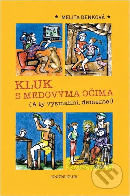 Kniha: Kluk s medovýma očima (A ty vysmahni, demente!) (Melita Denková). Knižní klub, 2007 Kniha: Kluk s medovýma očima (A ty vysmahni, demente!) (Melita Denková). Knižní klub, 2007