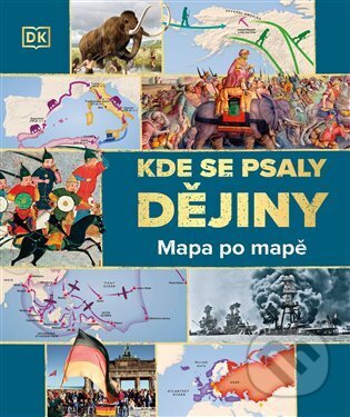 Kniha: Kde se psaly DĚJINY: Mapa po mapě (autorů kolektiv). , 2025 Kniha: Kde se psaly DĚJINY: Mapa po mapě (autorů kolektiv). , 2025