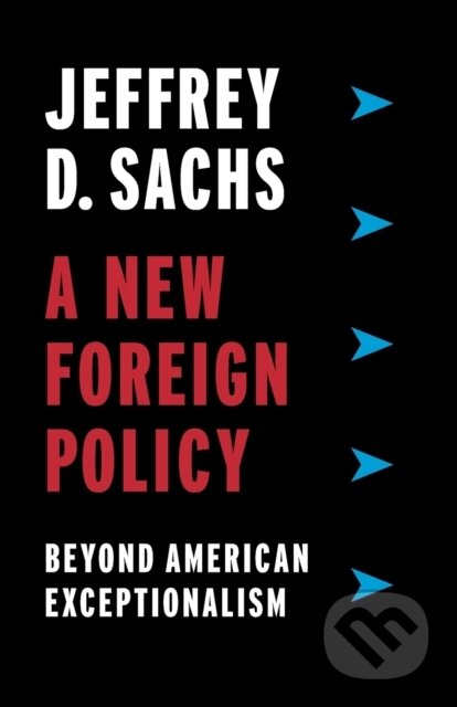 Kniha: A New Foreign Policy (Jeffrey D. Sachs). Columbia University Press, 2020 Kniha: A New Foreign Policy (Jeffrey D. Sachs). Columbia University Press, 2020