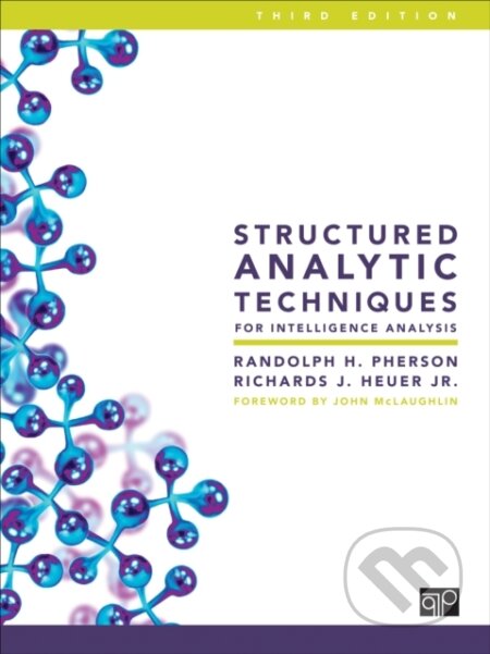 Kniha: Structured Analytic Techniques for Intelligence Analysis (Randolph H. Pherson a Richards J. Jr. Heuer). Sage Publications, 2020 Kniha: Structured Analytic Techniques for Intelligence Analysis (Randolph H. Pherson a Richards J. Jr. Heuer). Sage Publications, 2020