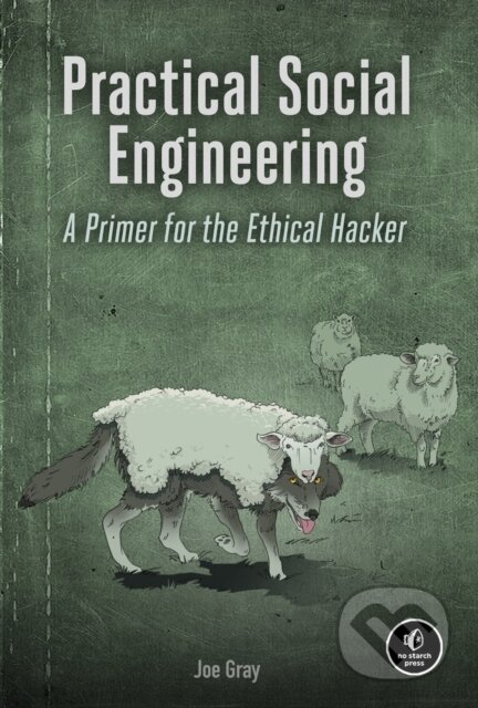 Kniha: Practical Social Engineering (Joe Gray). No Starch, 2022 Kniha: Practical Social Engineering (Joe Gray). No Starch, 2022