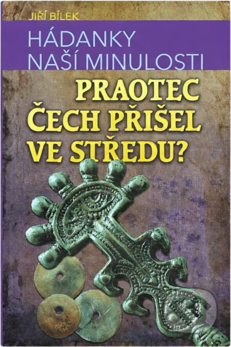 Kniha: Hádanky naší minulosti (Jiří Bílek). , 2016 Kniha: Hádanky naší minulosti (Jiří Bílek). , 2016