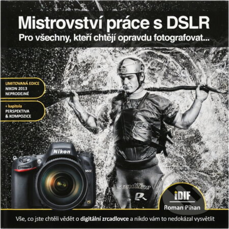 Kniha: Mistrovství práce s DSLR : vše, co jste chtěli vědět o digitální zrcadlovce a nikdo vám to neuměl vysvětlit (Roman Pihan). IDIF, 2013 Kniha: Mistrovství práce s DSLR : vše, co jste chtěli vědět o digitální zrcadlovce a nikdo vám to neuměl vysvětlit (Roman Pihan). IDIF, 2013