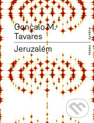 Kniha: Jeruzalém (Goncalo M. Tavares). RUBATO, 2025 Kniha: Jeruzalém (Goncalo M. Tavares). RUBATO, 2025