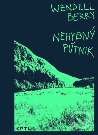 Kniha: Nehybný pútnik (Wendell Berry). Vydavateľstvo KPTL, 2025 Kniha: Nehybný pútnik (Wendell Berry). Vydavateľstvo KPTL, 2025