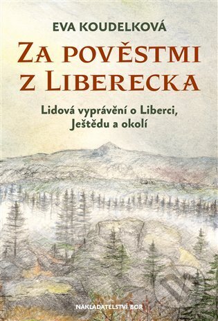 Kniha: Za pověstmi z Liberecka (Eva Koudelková). Nakladatelství Bor, 2025 Kniha: Za pověstmi z Liberecka (Eva Koudelková). Nakladatelství Bor, 2025