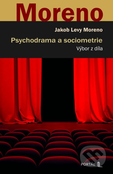 Kniha: Psychodrama a sociometrie (Jakob Levy Moreno). Portál, 2025 Kniha: Psychodrama a sociometrie (Jakob Levy Moreno). Portál, 2025